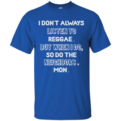 Reggae MusicT-Shirt I Don’t Always Listen To Reggae T-shirt Royal