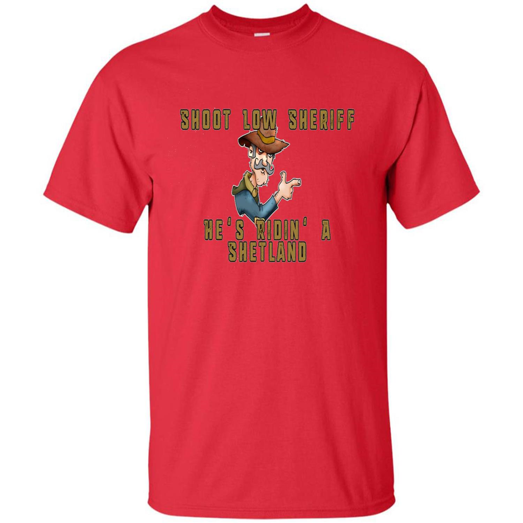Shoot Low Sheriff He's Ridin' A Shetland T-shirt Red