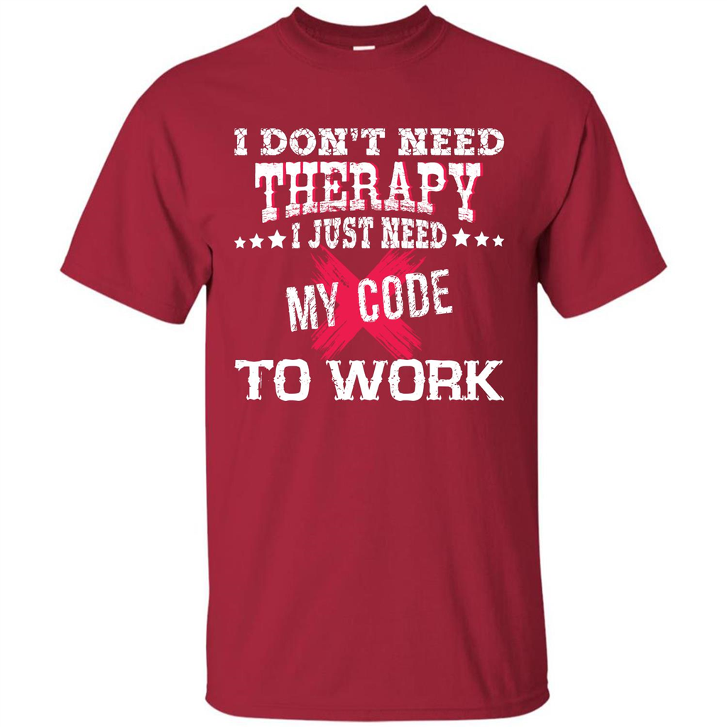 Programmer T-shirt I Don‰۪t Need Therapy I Just Need My Code To Work Cardinal