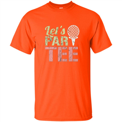 Funny Golf T-shirt Let's Par-Tee. Let's Party. Golf Joke Orange