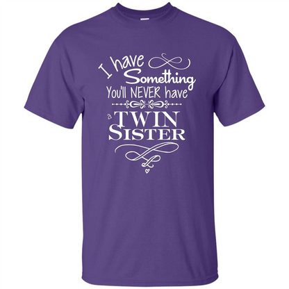 I Have Something You'll Never Have A Twin Sister T-shirt Purple