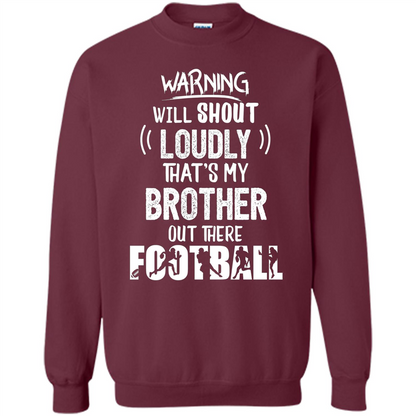 Football Lover T-shirt Warning Will Shout Loudly That's My Brother T-Shirt Maroon