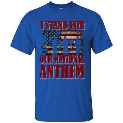 Military T-shirt I Stand For Our National Anthem T-shirt Royal