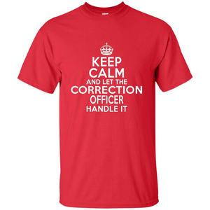 Keep Calm And Let The Correction Officer Handle It T-shirt