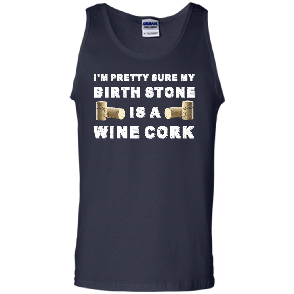 Wine Lover T-shirt I'm Pretty Sure My Birth Stone Is A Wine Cork