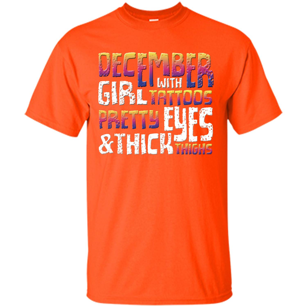 December Girl T-shirt With Tattoos Pretty Eyes and Thick Thighs Orange