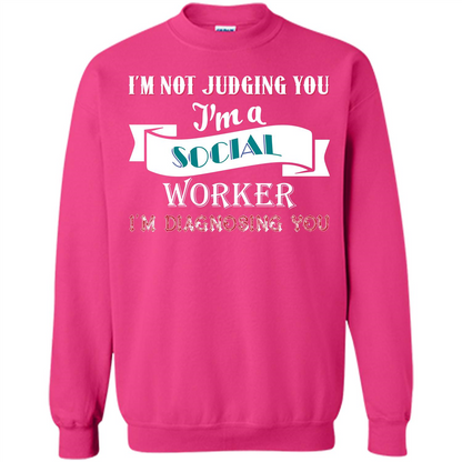 Social Worker T-shirt IŠ—Èm Not Judging You IŠ—Èm A Social Worker IŠ—Èm Diagnosing You Heliconia