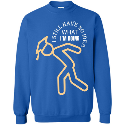 Funny Graduation T-shirt I Still Have No Idea What I‰۪m Doing Royal