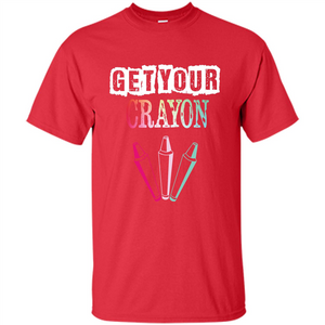 Teacher Lover T-shirt Get Your Crayon