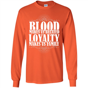 Military T-shirt Blood Makes Us Related Loyalty Makes Us Family