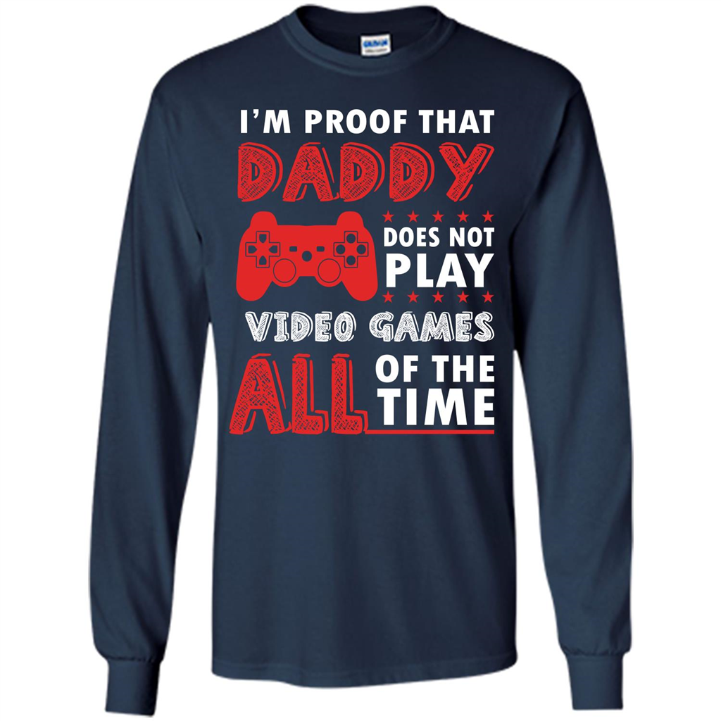 Daddy Gamer. I'm Proof That Daddy Doesn't Not Play Video Games All Of The Time Navy