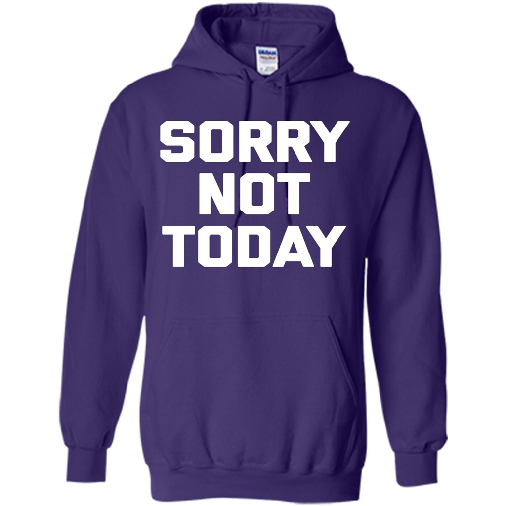 Sorry Not Today T-Shirt Funny Saying Sarcastic Novelty Cute