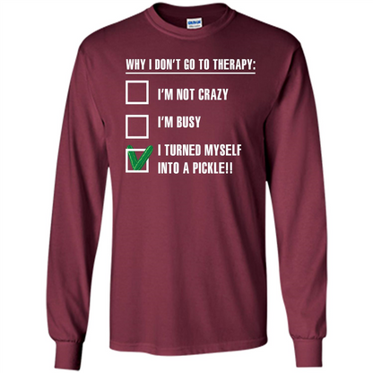 Pickle T-shirt I Turned Myself Into A Pickle T-shirt Maroon