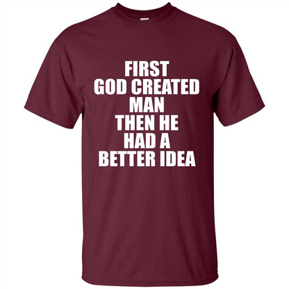 First God Created Man Then He Had A Better Idea Feminism T-shirt For Equality Maroon