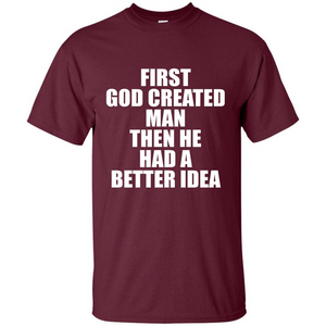 First God Created Man Then He Had A Better Idea Feminism T-shirt For Equality