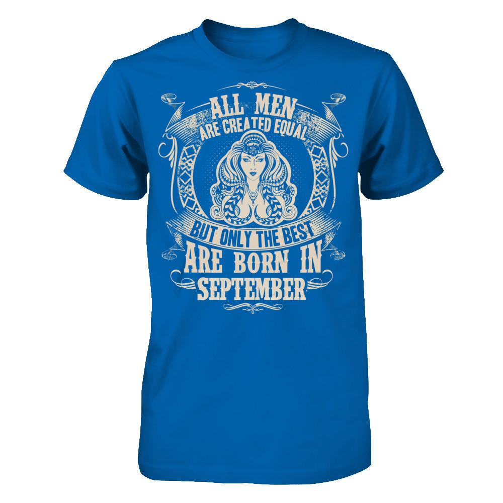 All Men Are Created Equal, But Only The Best Are Born In September T-shirt Gildan - Short Sleeve Tee Royal