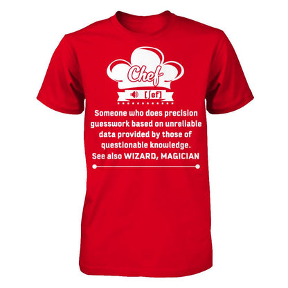 Chef - Someone Who Does Precision Guesswork Based On Unreliable Data Provided By Those Of Questionable Knowledge. See Also Wizard, Magician T-shirt Next Level - Unisex Fitted Tee Red