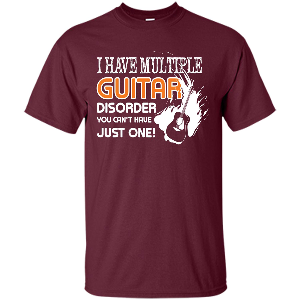 Guitar T-shirt I Have Multiple Guitar Disorder You Can't Have Just One Maroon
