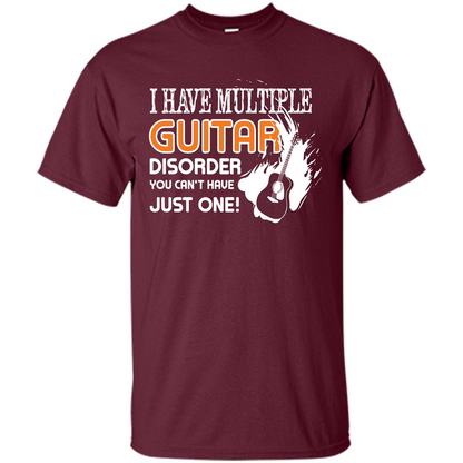 Guitar T-shirt I Have Multiple Guitar Disorder You Can't Have Just One Maroon