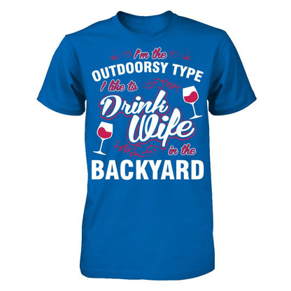 I'm The Outdoorsy Type I Like To Drink Wine In The Backyard T-shirt Gildan - Short Sleeve Tee Royal