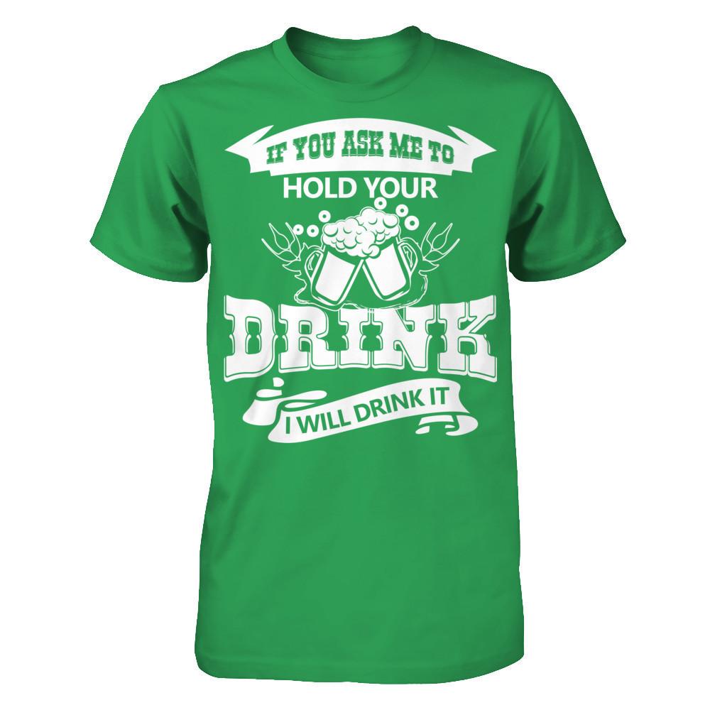 If You Ask Me To Hold Your Drink I Will Drink It Next Level - Unisex Fitted Tee Kelly Green