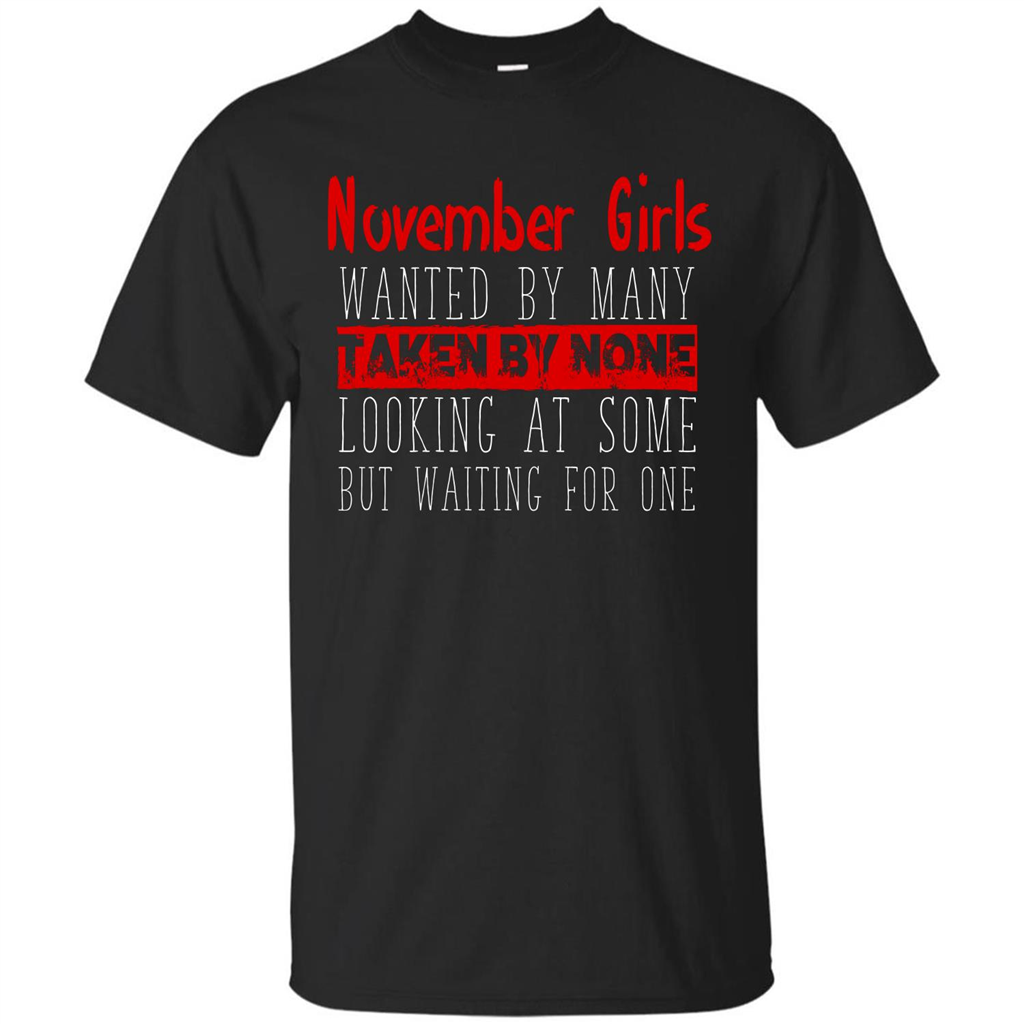 November Girls Wanted By Many Taken By None Looking At Some T-shirt