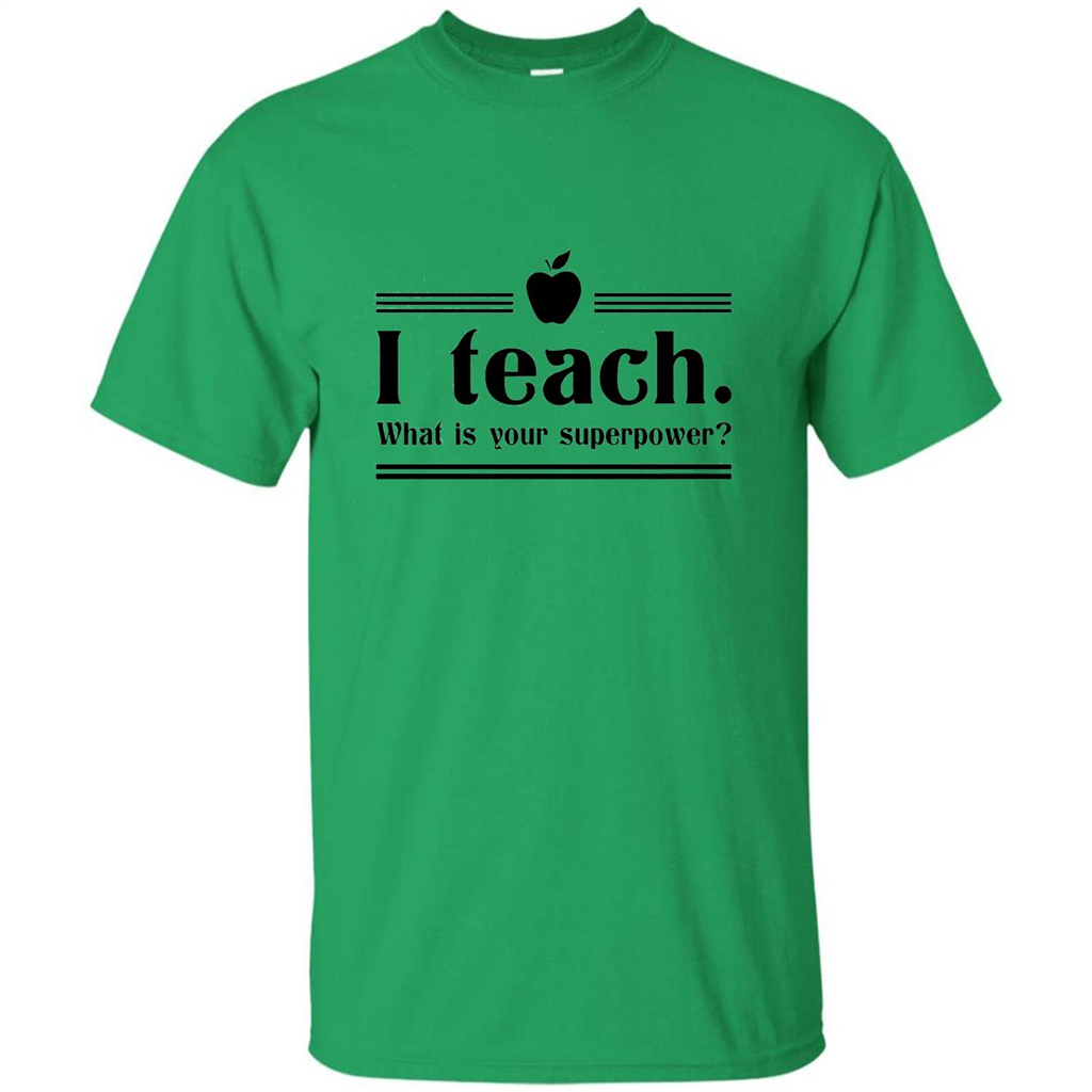 Teacher T-shirt I Teach What is Your Superpower Funny T-Shirts Irish Green