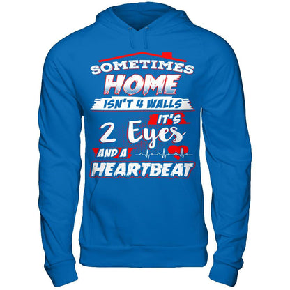 Sometimes Home Isn't 4 Walls - It's 2 Eyes And A Heartbeat T-shirt Gildan - Pullover Hoodie Royal