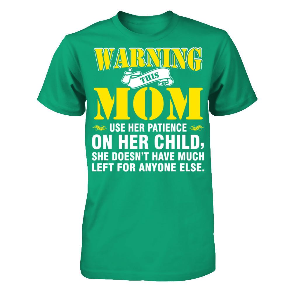 Warning This Mom Uses Her Patience On Her Child. She Doesn't Have Much Left For Anyone Else Gildan - Short Sleeve Tee Kelly Green