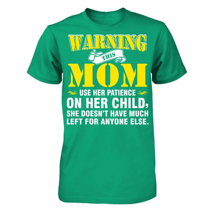 Warning This Mom Uses Her Patience On Her Child. She Doesn't Have Much Left For Anyone Else Gildan - Short Sleeve Tee Kelly Green