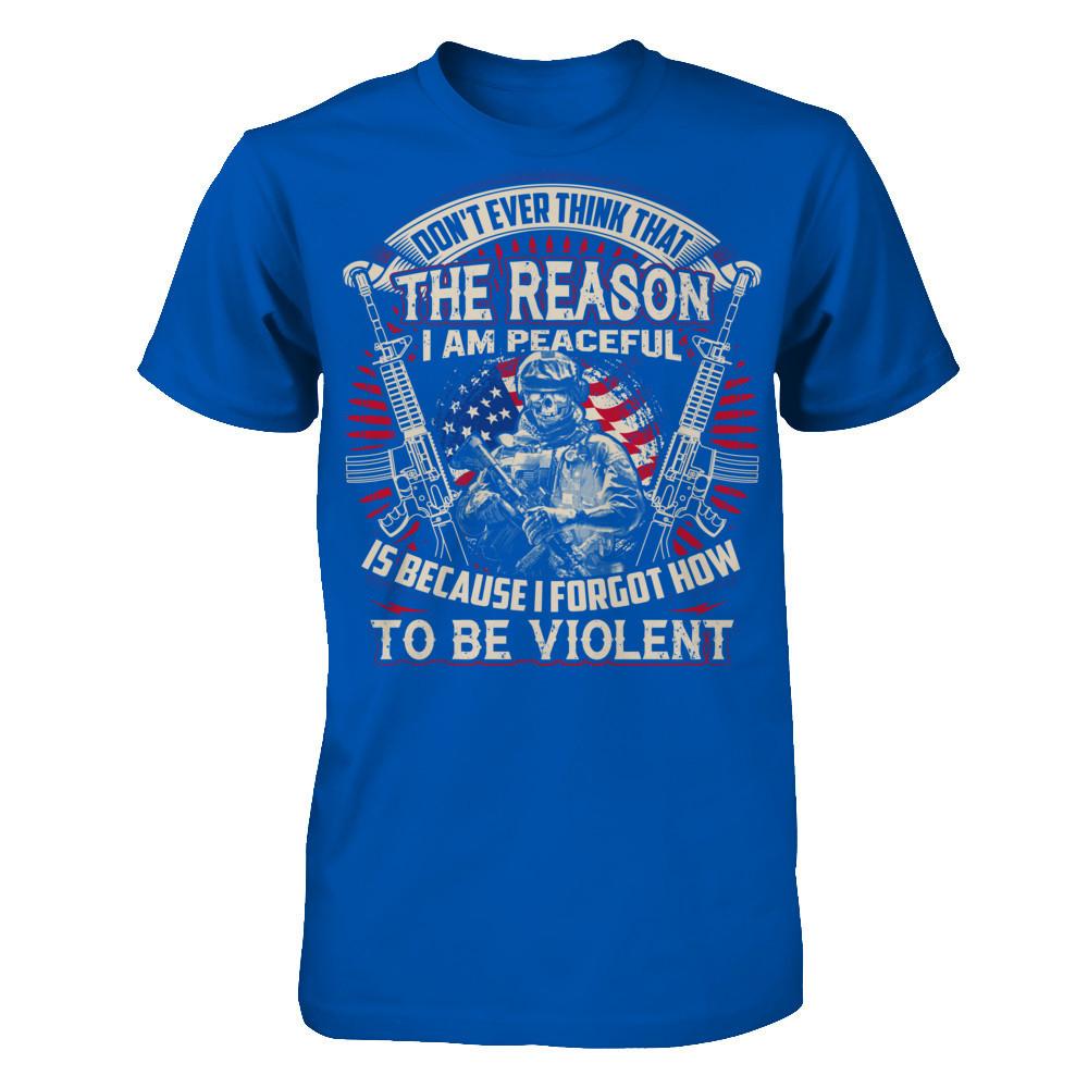 Don't Ever Think That The Reason I Am Peaceful Is Because I Forgot How To Be Violent T-shirt Next Level - Unisex Fitted Tee Royal