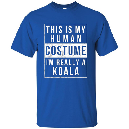 This Is My Human Costume I'm Really A Koala T-shirt Royal
