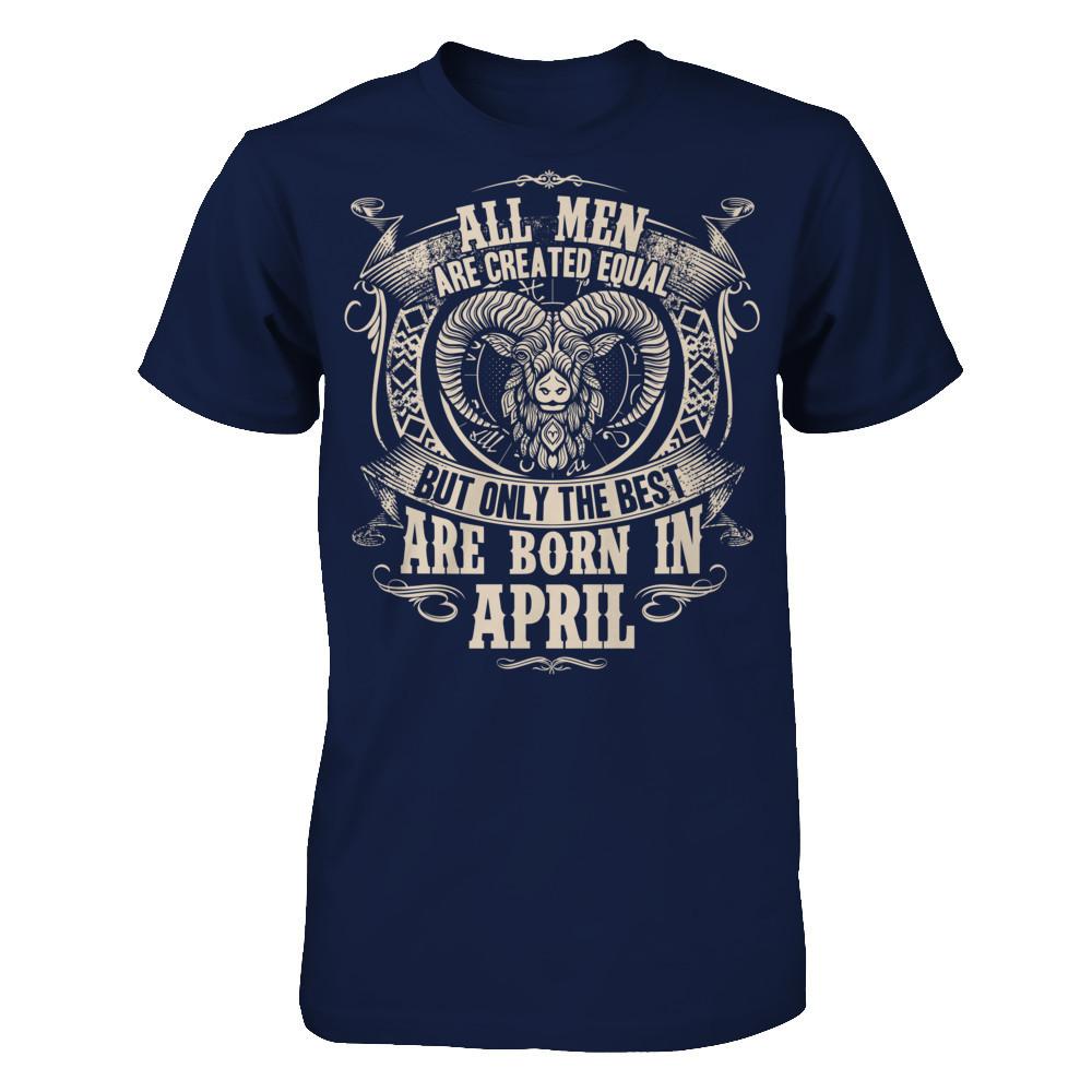All Men Are Created Equal, But Only The Best Are Born In April T-shirt Gildan - Short Sleeve Tee Navy