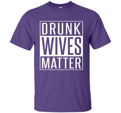 Wife T-shirt Drunk Wives Matter T-shirt Purple