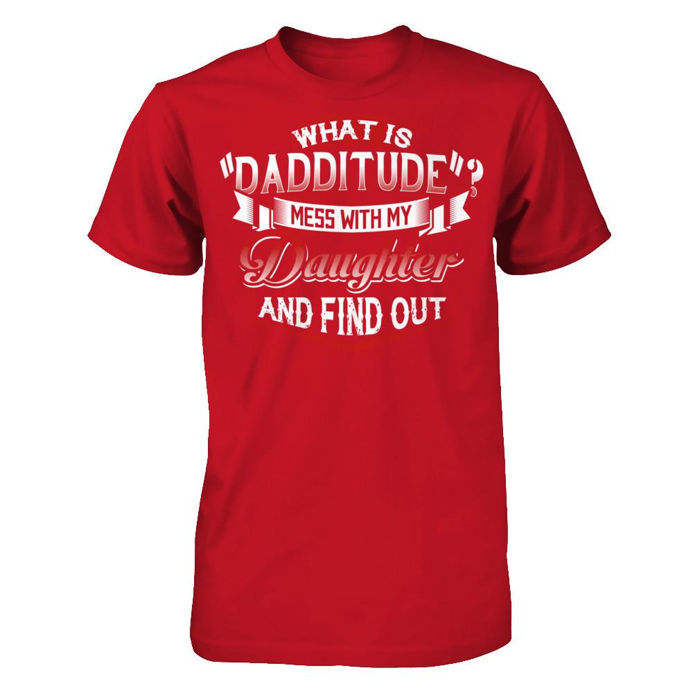What Is Dadditude Mess With My Daughter And Find Out Gildan - Short Sleeve Tee Red