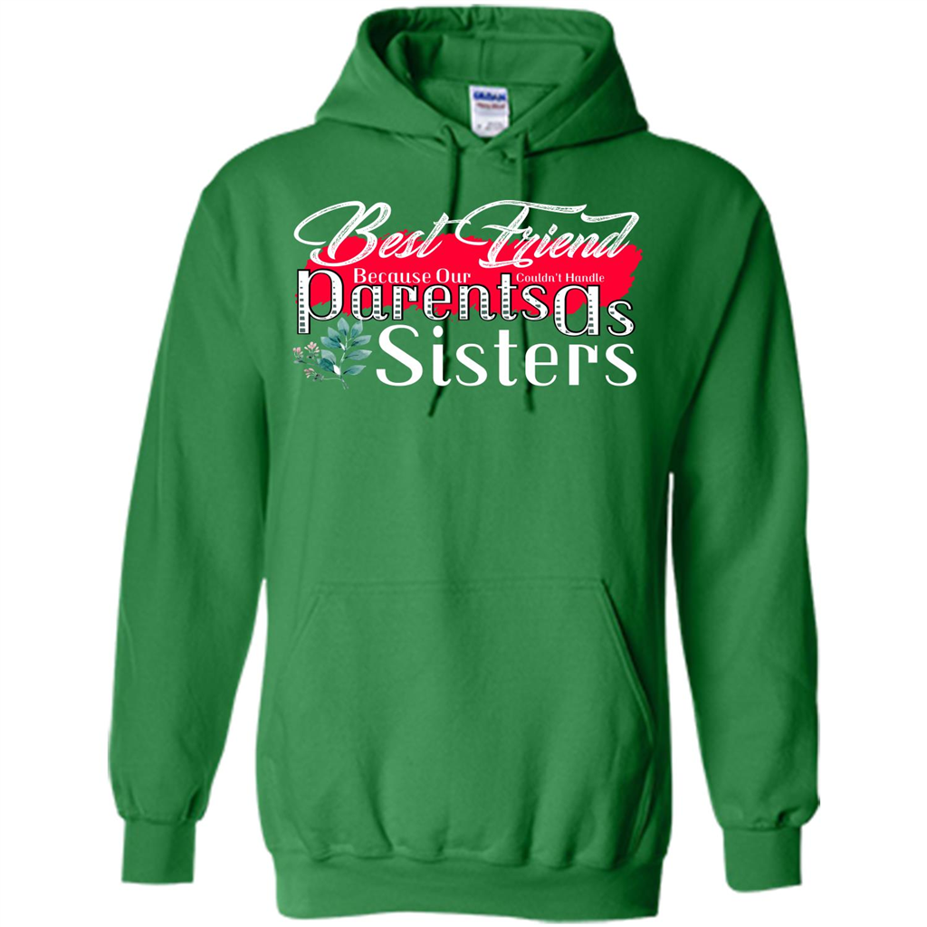 Best Friend T-shirtBest Friend Because Our Parents Couldn't Handle As Sisters Irish Green