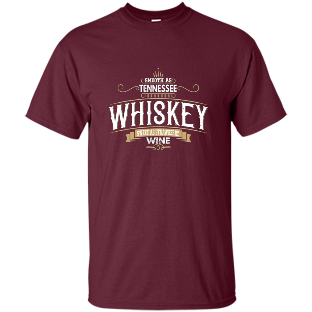 Smooth As Tennessee Whiskey Sweet As Strawberry Wine T-shirts Maroon