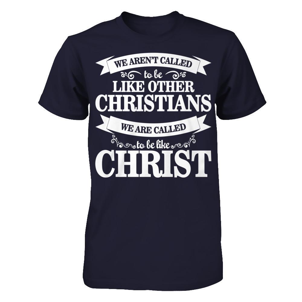 We Aren't Called To Be Like Other Christians We Are Called To Be Like Christ Next Level - Unisex Fitted Tee Midnight Navy