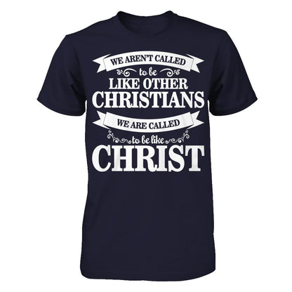 We Aren't Called To Be Like Other Christians We Are Called To Be Like Christ Next Level - Unisex Fitted Tee Midnight Navy