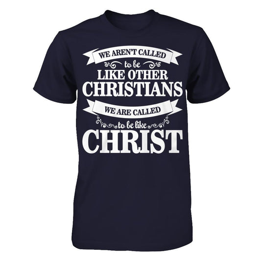 We Aren't Called To Be Like Other Christians We Are Called To Be Like Christ Next Level - Unisex Fitted Tee Midnight Navy