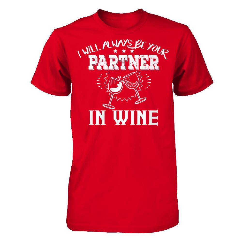 I Will Always Be Your Partner In Wine T-shirt Next Level - Unisex Fitted Tee Red