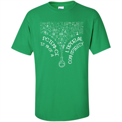 Science Lover T-shirt Science Is Not A Liberal Conspiracy Irish Green