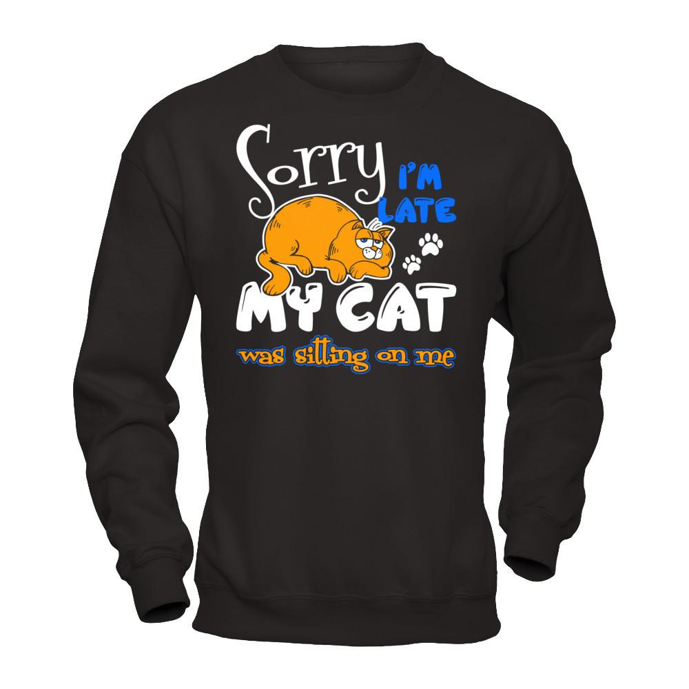 Sorry I'm Late My Cat Was Sitting On Me T-shirt Gildan - Pullover Sweatshirt Black