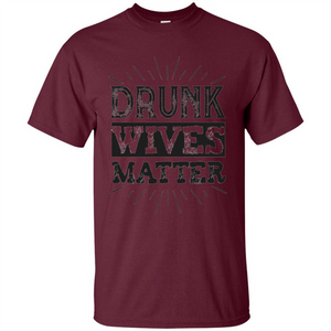 Drunk Wives Matter T-shirt Funny Saying Wine Wife Drinking T-shirt