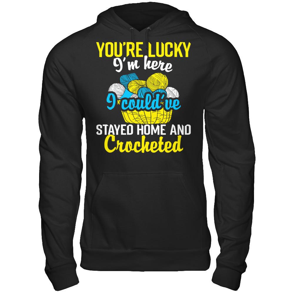 You're Lucky I'm Here I Could've Stayed Home And Crocheted Gildan - Pullover Hoodie Black