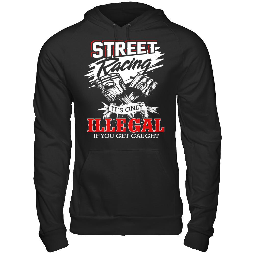 Street Racing It’s Only Illegal If You Get Caught Gildan - Pullover Hoodie Black