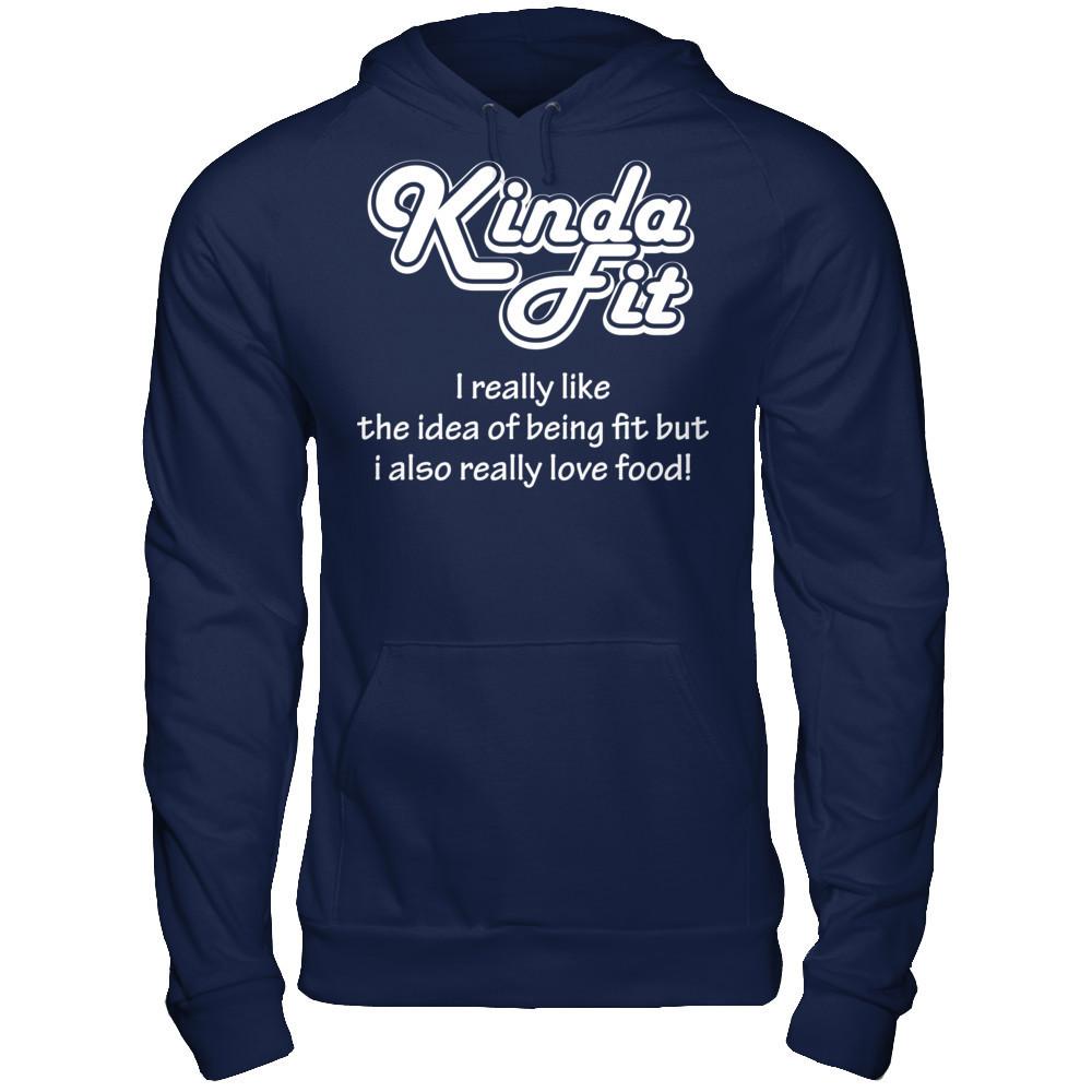 Kinda Fit I Really Like The Idea Of Being Fit But I Also Really Love Food T-shirt Gildan - Pullover Hoodie Navy