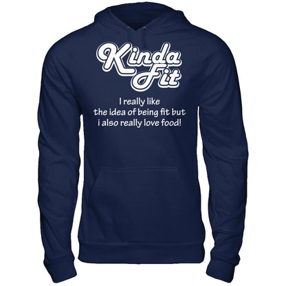 Kinda Fit I Really Like The Idea Of Being Fit But I Also Really Love Food T-shirt Gildan - Pullover Hoodie Navy