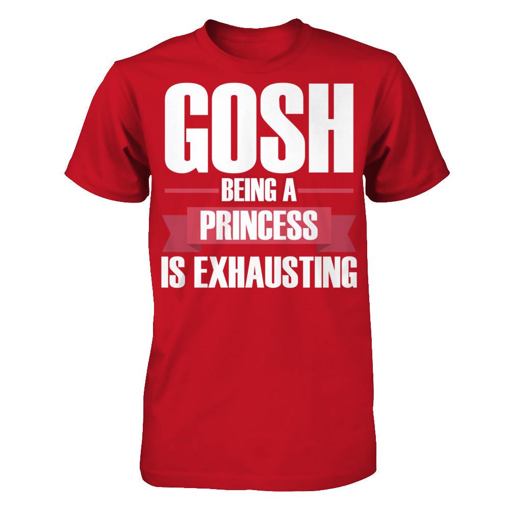 Gosh, Being A Princess Is Exhausting T-shirt Gildan - Short Sleeve Tee Red