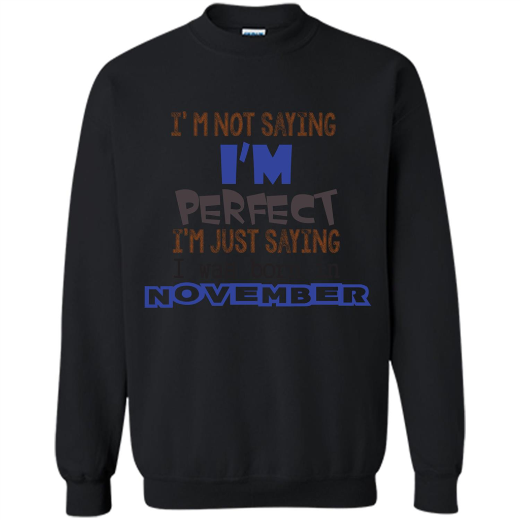 I'M Not Saying I Am Perfect I'M Just Saying I Was Born In November Black